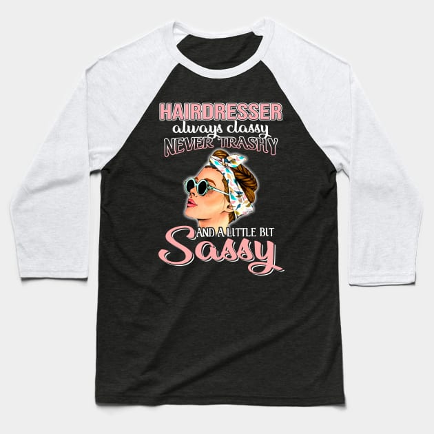 Hairdresser Always Classy Never Trashy Awesome Baseball T-Shirt by suttonouz9